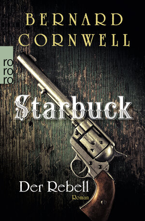 Buchcover Starbuck: Der Rebell | Bernard Cornwell | EAN 9783499259142 | ISBN 3-499-25914-1 | ISBN 978-3-499-25914-2