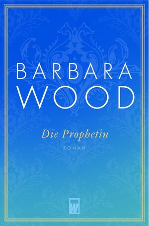 Buchcover Die Prophetin | Barbara Wood | EAN 9783499266355 | ISBN 3-499-26635-0 | ISBN 978-3-499-26635-5