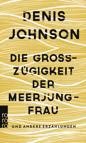 Buchcover Die Großzügigkeit der Meerjungfrau | Denis Johnson | EAN 9783499274176 | ISBN 3-499-27417-5 | ISBN 978-3-499-27417-6