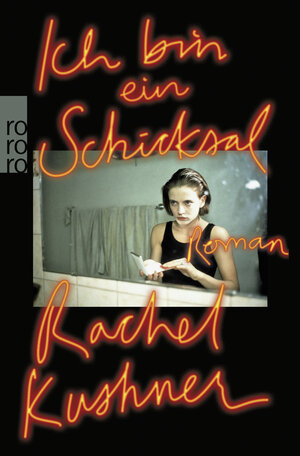 Buchcover Ich bin ein Schicksal | Rachel Kushner | EAN 9783499274404 | ISBN 3-499-27440-X | ISBN 978-3-499-27440-4