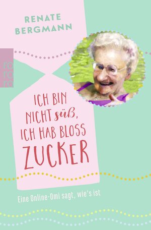Buchcover Ich bin nicht süß, ich hab bloß Zucker | Renate Bergmann | EAN 9783499275326 | ISBN 3-499-27532-5 | ISBN 978-3-499-27532-6