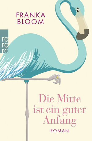 Buchcover Die Mitte ist ein guter Anfang | Franka Bloom | EAN 9783499276279 | ISBN 3-499-27627-5 | ISBN 978-3-499-27627-9