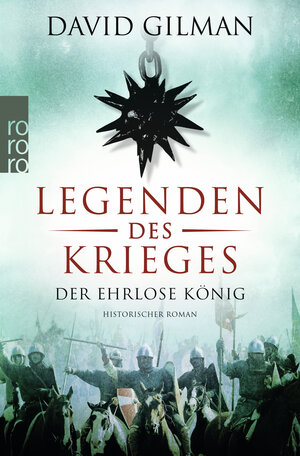 Buchcover Legenden des Krieges: Der ehrlose König | David Gilman | EAN 9783499290770 | ISBN 3-499-29077-4 | ISBN 978-3-499-29077-0