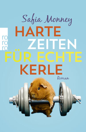 Buchcover Harte Zeiten für echte Kerle | Safia Monney | EAN 9783499291647 | ISBN 3-499-29164-9 | ISBN 978-3-499-29164-7