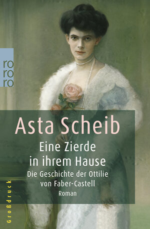 Eine Zierde in ihrem Hause: Die Geschichte der Ottilie von Faber-Castell