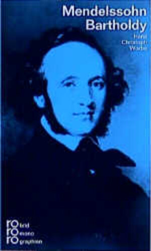 Felix Mendelssohn Bartholdy. Mit Selbstzeugnissen und Bilddokumenten.