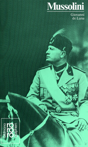 Mussolini, Benito: Mit Selbstzeugnissen und Bilddokumenten