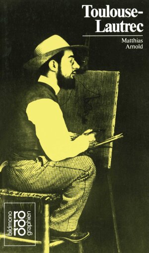 Toulouse-Lautrec, Henri de: Mit Selbstzeugnissen und Bilddokumenten