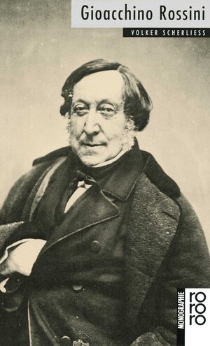 Rossini, Gioacchino: Mit Selbstzeugnissen und Bilddokumenten