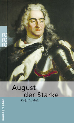 Buchcover August der Starke | Katja Doubek | EAN 9783499506888 | ISBN 3-499-50688-2 | ISBN 978-3-499-50688-8