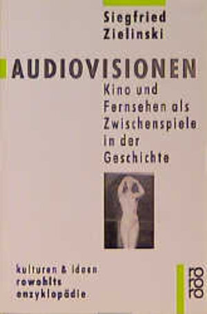 Audiovisionen: Kino und Fernsehen als Zwischenspiele in der Geschichte: Kino und Fernsehen als Zwischensprache in der Geschichte. (kulturen und ideen)