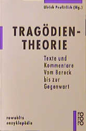 Tragödientheorie. Texte und Kommentare. Vom Barock bis zur Gegenwart.