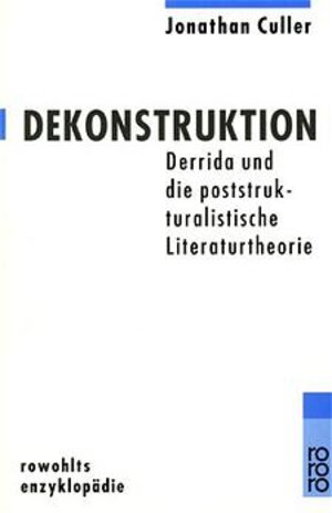 Dekonstruktion: Derrida und die poststrukturalistische Literaturtheorie