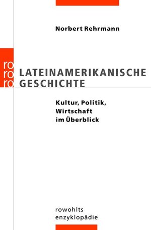 Lateinamerikanische Geschichte: Kultur, Politik, Wirtschaft im Überblick