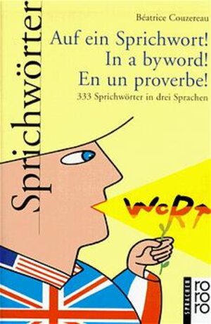 Auf ein Sprichwort! In a byword! En un proverbe! 333 Sprichwörter in drei Sprachen