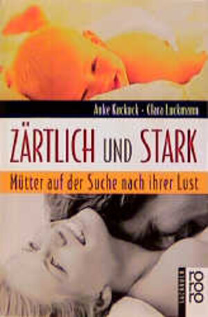 Buchcover Zärtlich und stark | Anke Kuckuck | EAN 9783499605574 | ISBN 3-499-60557-0 | ISBN 978-3-499-60557-4