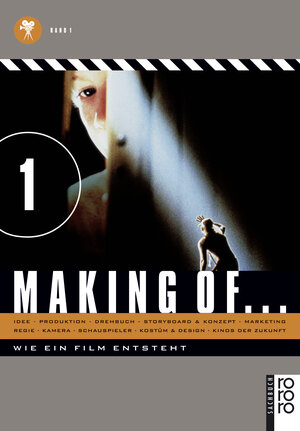 Making of ... Wie ein Film entsteht. Band 1: Idee + Produktion + Drehbuch + Storyboard & Konzept; + Regie + Kamera + Schauspieler + Kostüm & Design; + ... und Design, Marketing, Kinos der Zukunft