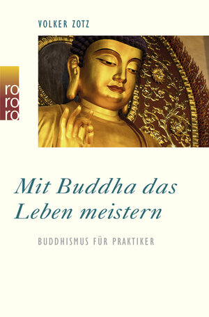 Mit Buddha das Leben meistern: Buddhismus für Praktiker