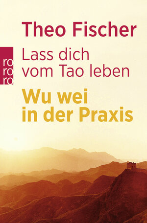 Buchcover Lass dich vom Tao leben | Theo Fischer | EAN 9783499606991 | ISBN 3-499-60699-2 | ISBN 978-3-499-60699-1