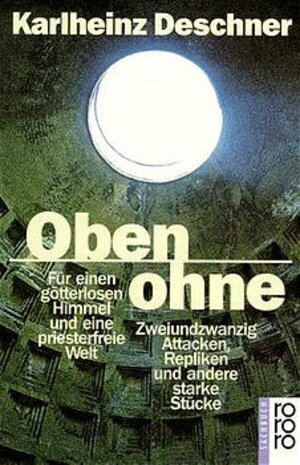 Oben ohne. Für einen götterlosen Himmel und eine priesterfreie Welt.