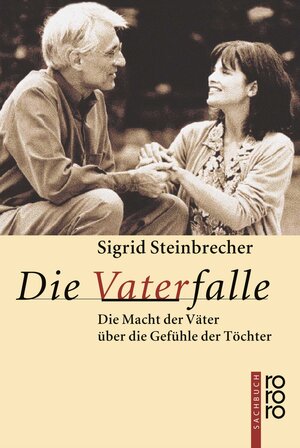 Die Vaterfalle: Die Macht der Väter über die Gefühle der Töchter