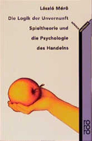 Die Logik der Unvernunft: Spieltheorie und die Psychologie des Handelns