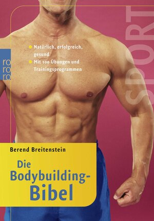 Die Bodybuilding-Bibel: Natürlich, erfolgreich, gesund. Mit 100 Übungen und Trainingsprogrammen