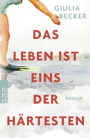 Buchcover Das Leben ist eins der Härtesten | Giulia Becker | EAN 9783499610882 | ISBN 3-499-61088-4 | ISBN 978-3-499-61088-2