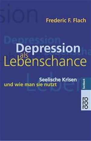 Depression als Lebenschance: Seelische Krisen und wie man sie nutzt