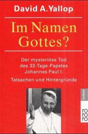 Im Namen Gottes? Der mysteriöse Tod des 33- Tage- Papstes Johannes Paul I. Tatsachen und Hintergründe