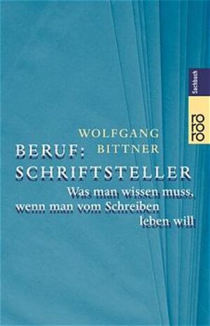 Beruf: Schriftsteller. Was man wissen muss, wenn man vom Schreiben leben will.