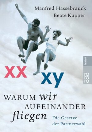 Warum wir aufeinander fliegen. Die Gesetze der Partnerwahl