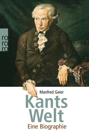 Kants Welt: Eine Biographie