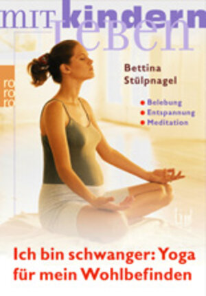 Ich bin schwanger: Yoga für mein Wohlbefinden. Belebung, Entspannung, Meditation.