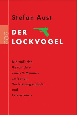 Der Lockvogel: Die tödliche Geschichte eines V-Mannes zwischen Verfassungsschutz und Terrorismus