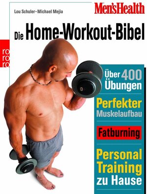 Men's Health: Die Home-Workout-Bibel: Das ultimative Personal Training für Einsteiger, Fortgeschrittene und Profis. Über 400 effektive Übungen. ... 400 effektive Übungen. Perfekter Muskelaufbau