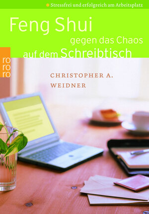 Feng Shui gegen das Chaos auf dem Schreibtisch: Stressfrei und erfolgreich am Arbeitsplatz