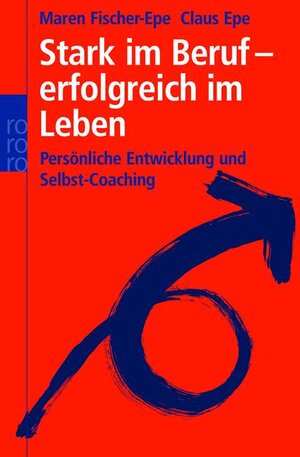 Stark im Beruf - erfolgreich im Leben. Persönliche Entwicklung und Selbst-Coaching