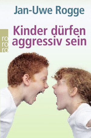 Buchcover Kinder dürfen aggressiv sein | Jan-Uwe Rogge | EAN 9783499619816 | ISBN 3-499-61981-4 | ISBN 978-3-499-61981-6