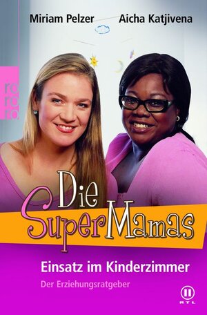 Die SuperMamas - Einsatz im Kinderzimmer. Ein Erziehungsratgeber