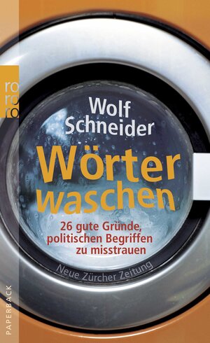 Wörter waschen: 26 gute Gründe, politischen Begriffen zu misstrauen