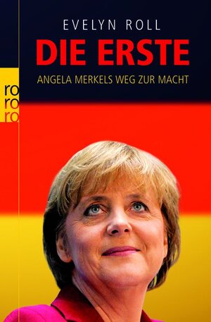 Die Erste. Angela Merkels Weg zur Macht