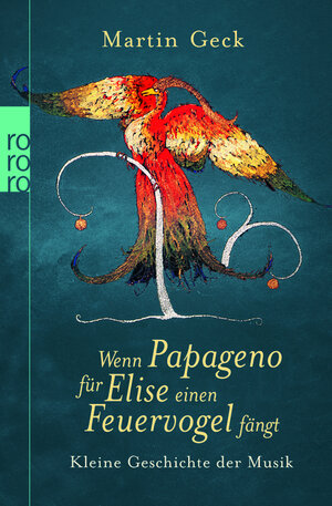 Buchcover Wenn Papageno für Elise einen Feuervogel fängt | Martin Geck | EAN 9783499621451 | ISBN 3-499-62145-2 | ISBN 978-3-499-62145-1