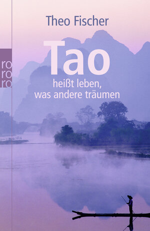 Buchcover Tao heißt leben, was andere träumen | Theo Fischer | EAN 9783499626166 | ISBN 3-499-62616-0 | ISBN 978-3-499-62616-6