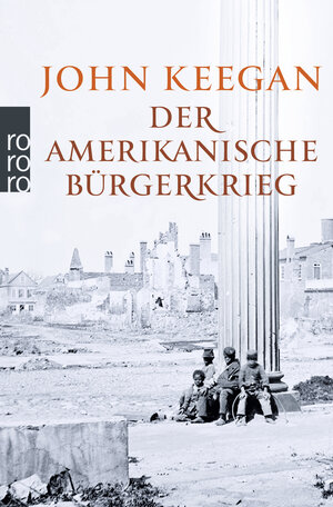 Buchcover Der Amerikanische Bürgerkrieg | John Keegan | EAN 9783499628313 | ISBN 3-499-62831-7 | ISBN 978-3-499-62831-3