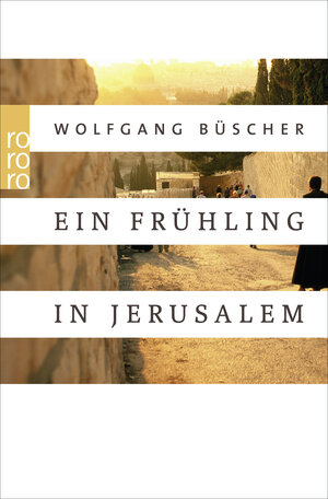 Buchcover Ein Frühling in Jerusalem | Wolfgang Büscher | EAN 9783499628818 | ISBN 3-499-62881-3 | ISBN 978-3-499-62881-8