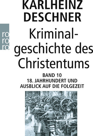 Buchcover Kriminalgeschichte des Christentums 10 | Karlheinz Deschner | EAN 9783499630200 | ISBN 3-499-63020-6 | ISBN 978-3-499-63020-0