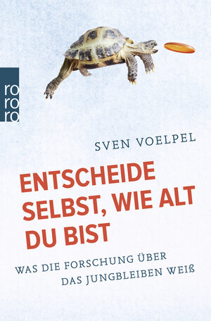 Buchcover Entscheide selbst, wie alt du bist | Sven Voelpel | EAN 9783499631825 | ISBN 3-499-63182-2 | ISBN 978-3-499-63182-5