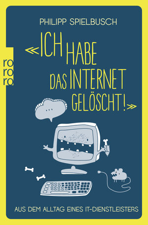 Buchcover «Ich habe das Internet gelöscht!» | Philipp Spielbusch | EAN 9783499631894 | ISBN 3-499-63189-X | ISBN 978-3-499-63189-4