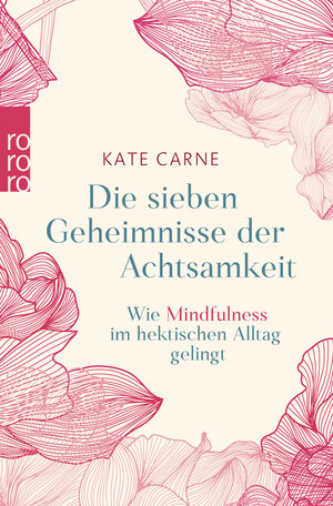 Buchcover Die sieben Geheimnisse der Achtsamkeit | Kate Carne | EAN 9783499632242 | ISBN 3-499-63224-1 | ISBN 978-3-499-63224-2